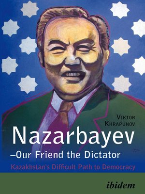 cover image of Nazarbayev – Our Friend the Dictator